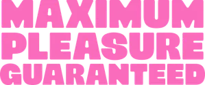 Maximum Pleasure Guaranteed
